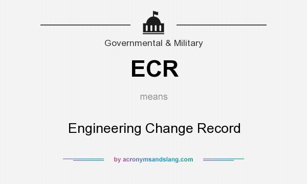 What does ECR mean? It stands for Engineering Change Record