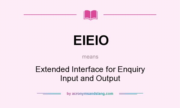 What does EIEIO mean? It stands for Extended Interface for Enquiry Input and Output