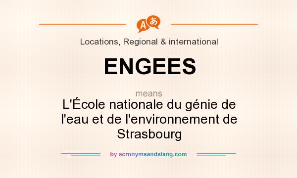What does ENGEES mean? It stands for L`École nationale du génie de l`eau et de l`environnement de Strasbourg