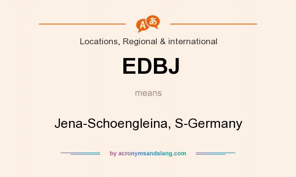 What does EDBJ mean? It stands for Jena-Schoengleina, S-Germany