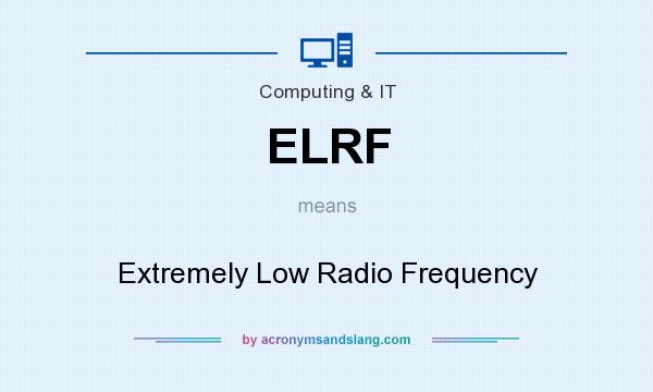 What does ELRF mean? It stands for Extremely Low Radio Frequency