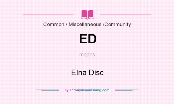 What does ED mean? It stands for Elna Disc