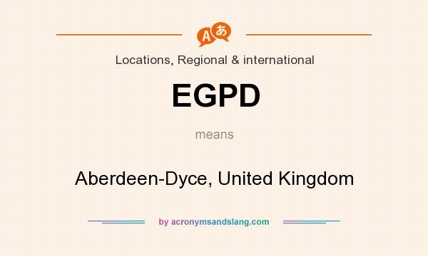 What does EGPD mean? It stands for Aberdeen-Dyce, United Kingdom