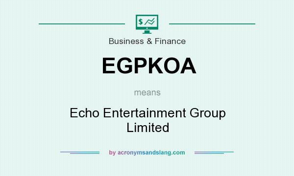 What does EGPKOA mean? It stands for Echo Entertainment Group Limited