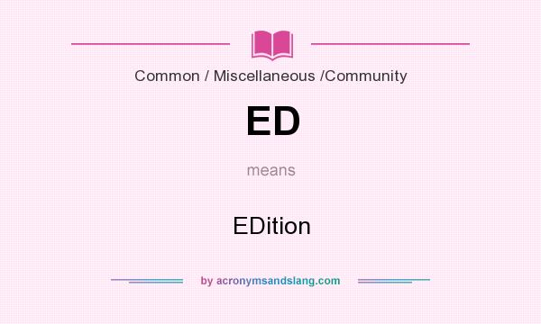 What does ED mean? It stands for EDition