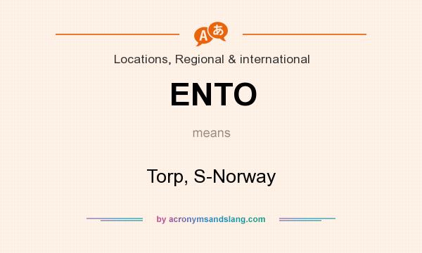 What does ENTO mean? It stands for Torp, S-Norway