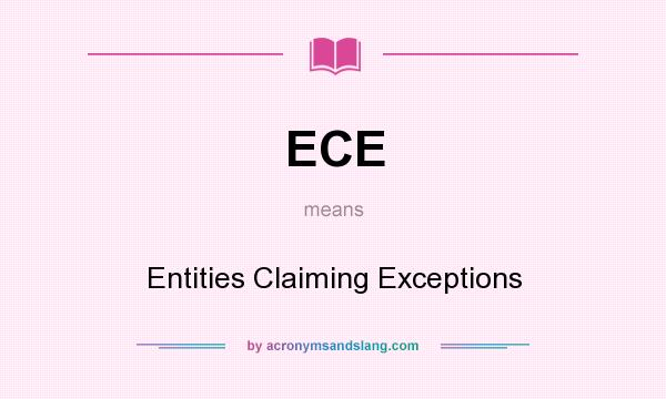 What does ECE mean? It stands for Entities Claiming Exceptions