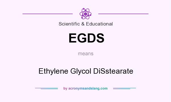What does EGDS mean? It stands for Ethylene Glycol DiSstearate