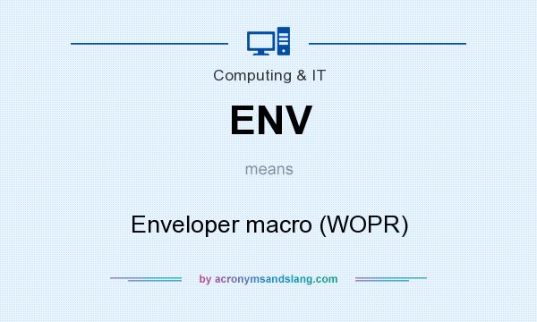 What does ENV mean? It stands for Enveloper macro (WOPR)