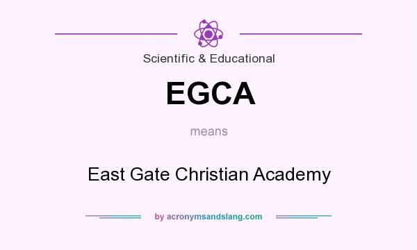 What does EGCA mean? It stands for East Gate Christian Academy