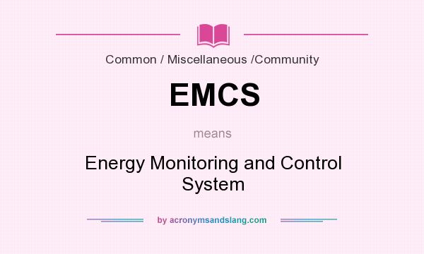 What does EMCS mean? It stands for Energy Monitoring and Control System