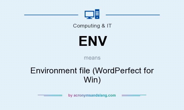 What does ENV mean? It stands for Environment file (WordPerfect for Win)