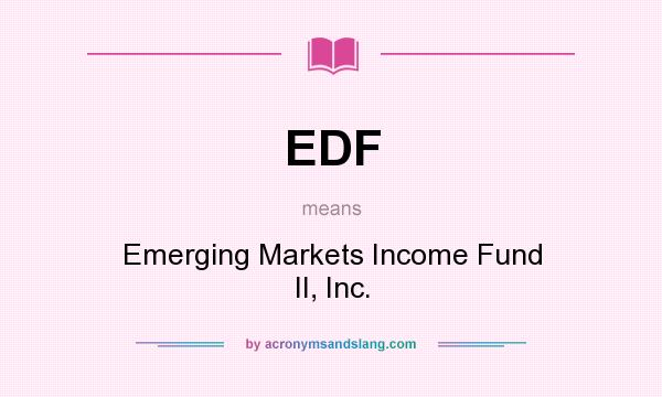 What does EDF mean? It stands for Emerging Markets Income Fund II, Inc.