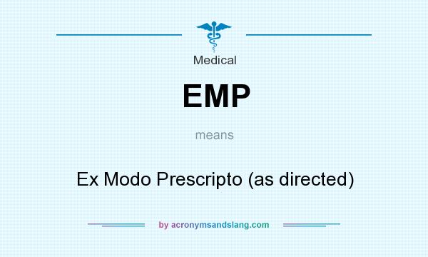 What does EMP mean? It stands for Ex Modo Prescripto (as directed)