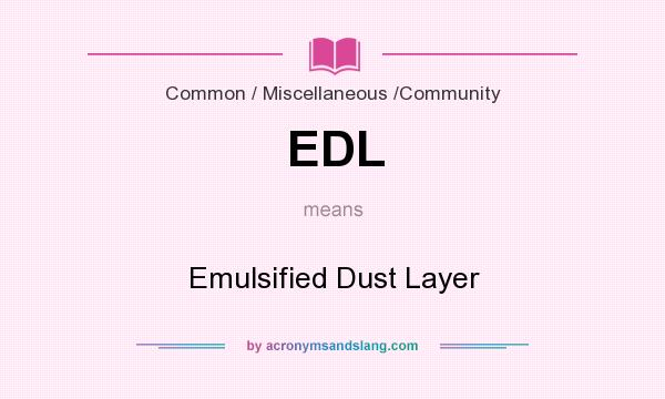 What does EDL mean? It stands for Emulsified Dust Layer