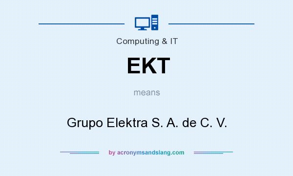 What does EKT mean? It stands for Grupo Elektra S. A. de C. V.