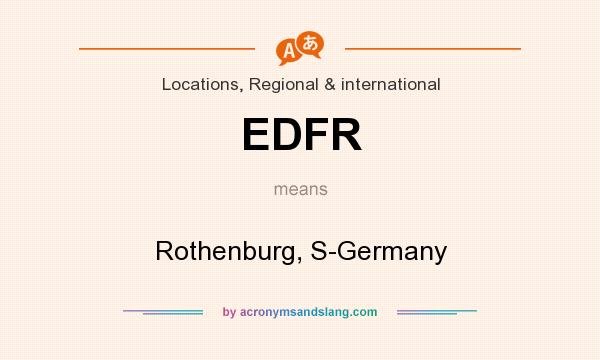 What does EDFR mean? It stands for Rothenburg, S-Germany