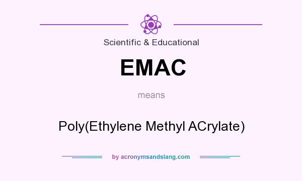 What does EMAC mean? It stands for Poly(Ethylene Methyl ACrylate)