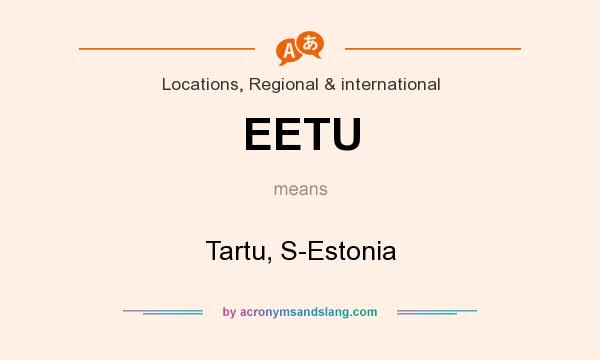 What does EETU mean? It stands for Tartu, S-Estonia