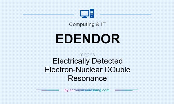 What does EDENDOR mean? It stands for Electrically Detected Electron-Nuclear DOuble Resonance