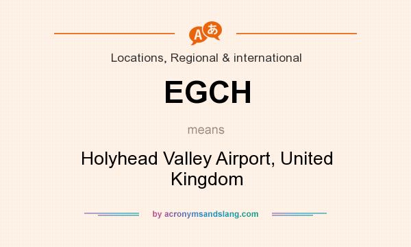 What does EGCH mean? It stands for Holyhead Valley Airport, United Kingdom