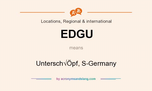 What does EDGU mean? It stands for Untersch√Öpf, S-Germany