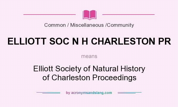 What does ELLIOTT SOC N H CHARLESTON PR mean? It stands for Elliott Society of Natural History of Charleston Proceedings