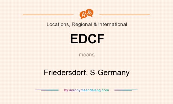 What does EDCF mean? It stands for Friedersdorf, S-Germany