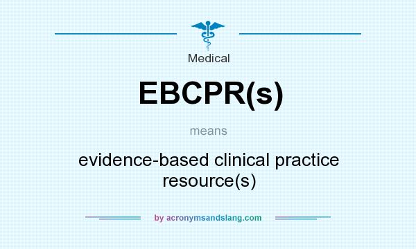 What does EBCPR(s) mean? It stands for evidence-based clinical practice resource(s)