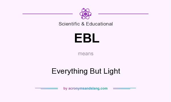 What does EBL mean? It stands for Everything But Light