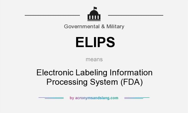What does ELIPS mean? It stands for Electronic Labeling Information Processing System (FDA)