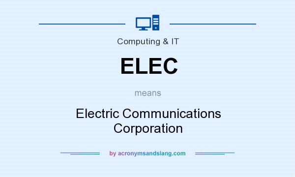 What does ELEC mean? It stands for Electric Communications Corporation