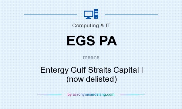 What does EGS PA mean? It stands for Entergy Gulf Straits Capital I (now delisted)