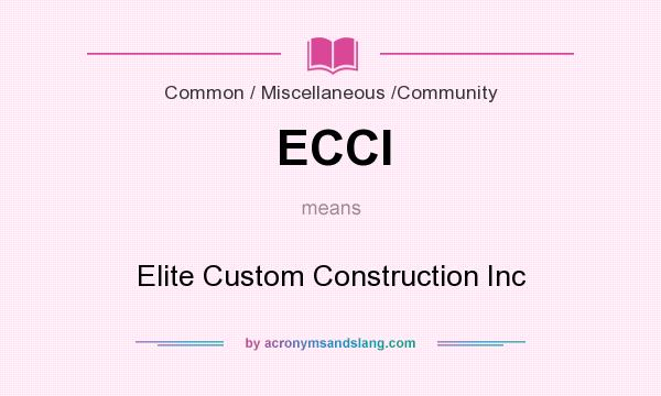 What does ECCI mean? It stands for Elite Custom Construction Inc