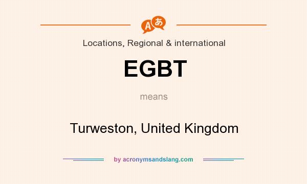 What does EGBT mean? It stands for Turweston, United Kingdom