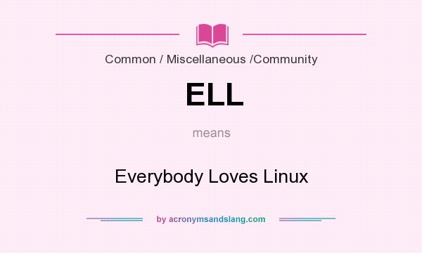 What does ELL mean? It stands for Everybody Loves Linux