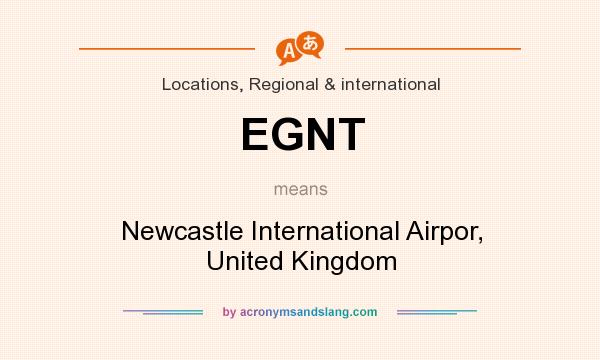 What does EGNT mean? It stands for Newcastle International Airpor, United Kingdom