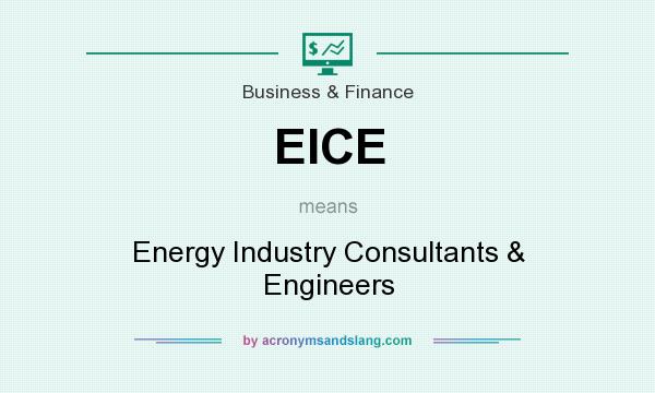 What does EICE mean? It stands for Energy Industry Consultants & Engineers