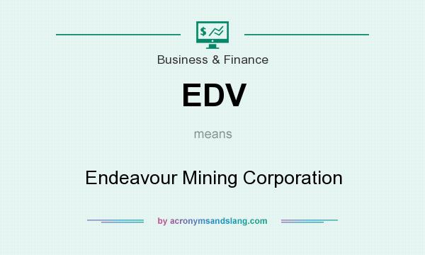 What does EDV mean? It stands for Endeavour Mining Corporation