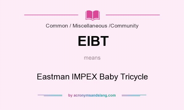 What does EIBT mean? It stands for Eastman IMPEX Baby Tricycle