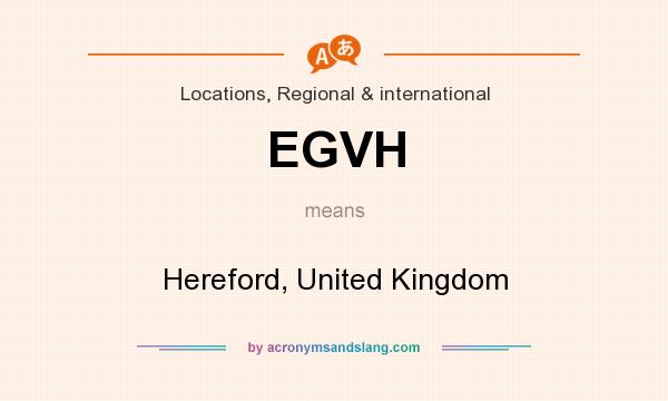 What does EGVH mean? It stands for Hereford, United Kingdom