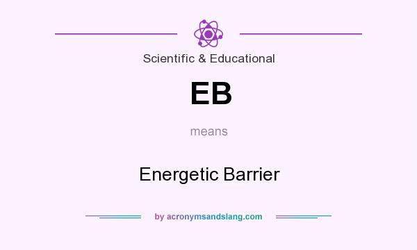 What does EB mean? It stands for Energetic Barrier