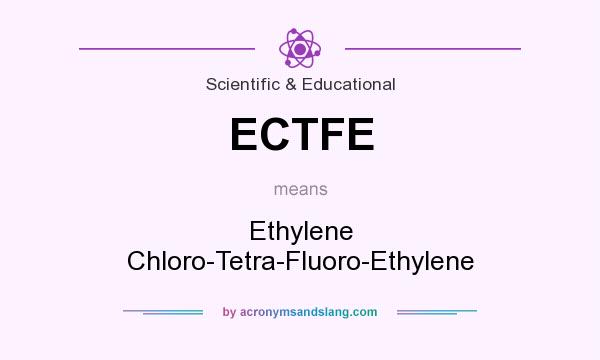 What does ECTFE mean? It stands for Ethylene Chloro-Tetra-Fluoro-Ethylene