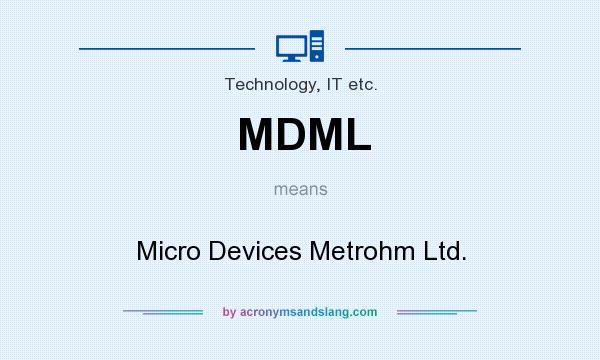 What does MDML mean? It stands for Micro Devices Metrohm Ltd.