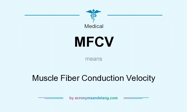 What does MFCV mean? It stands for Muscle Fiber Conduction Velocity