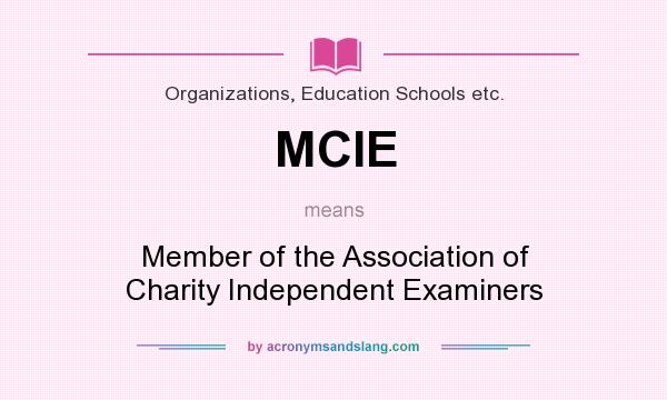 What does MCIE mean? It stands for Member of the Association of Charity Independent Examiners