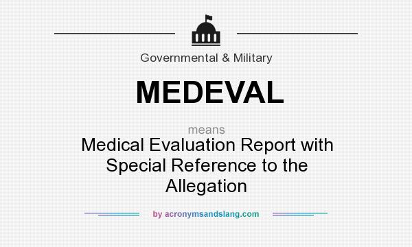 What does MEDEVAL mean? It stands for Medical Evaluation Report with Special Reference to the Allegation