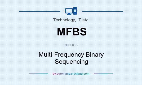 What does MFBS mean? It stands for Multi-Frequency Binary Sequencing