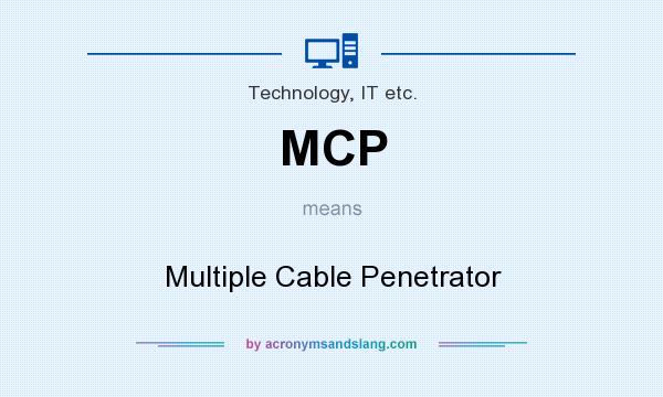 What does MCP mean? It stands for Multiple Cable Penetrator
