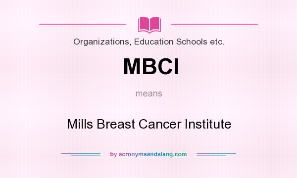 What does MBCI mean? It stands for Mills Breast Cancer Institute
